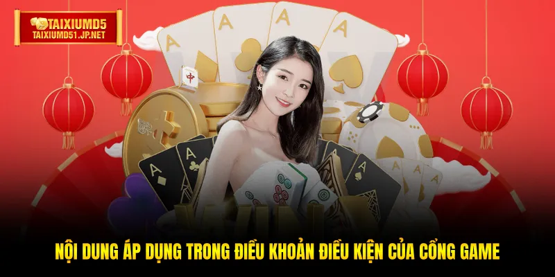 Nội dung áp dụng trong điều khoản điều kiện của cổng game Nội dung áp dụng trong điều khoản điều kiện của cổng game